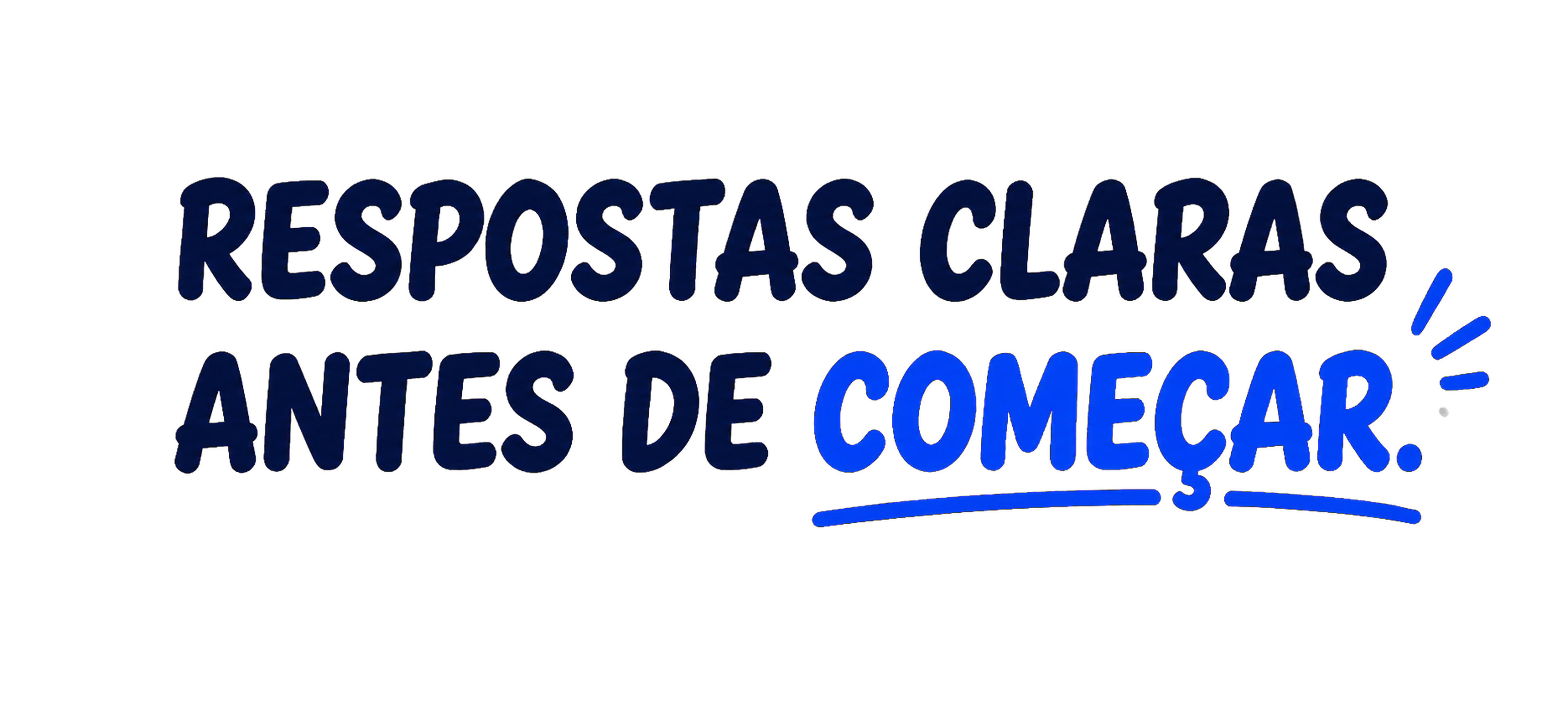 Respostas claras antes de começar.