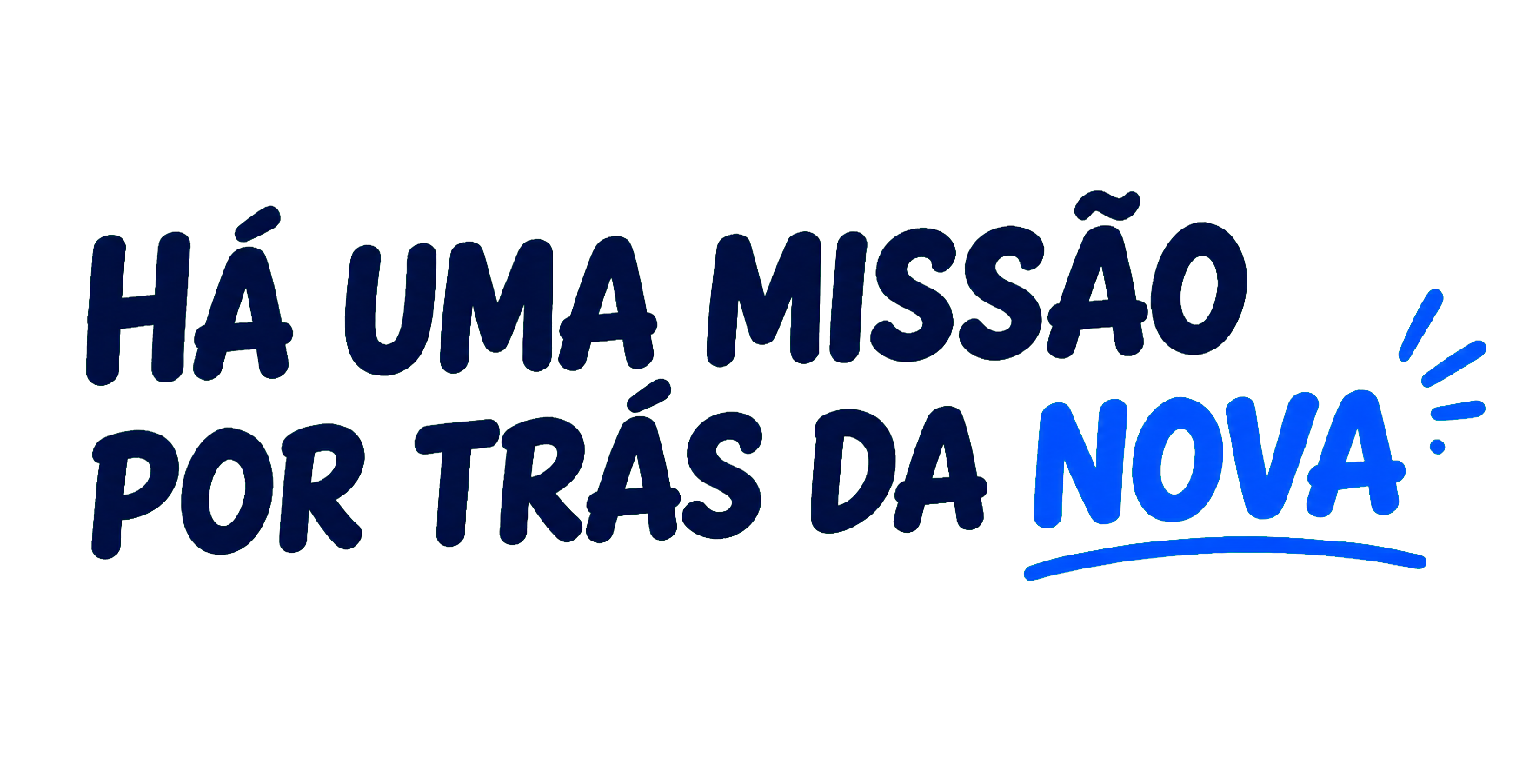 Há uma missão por trás da NOVA